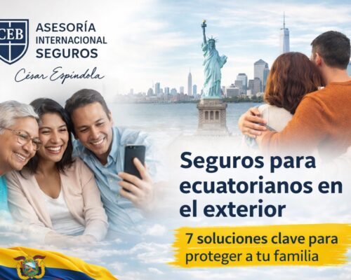 Seguros para ecuatorianos en el exterior: 7 soluciones clave para proteger a tu familia y planificar tu futuro